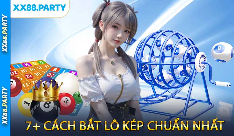 Tổng Hợp 7+ Cách Bắt Lô Kép Chuẩn Xác Nhất