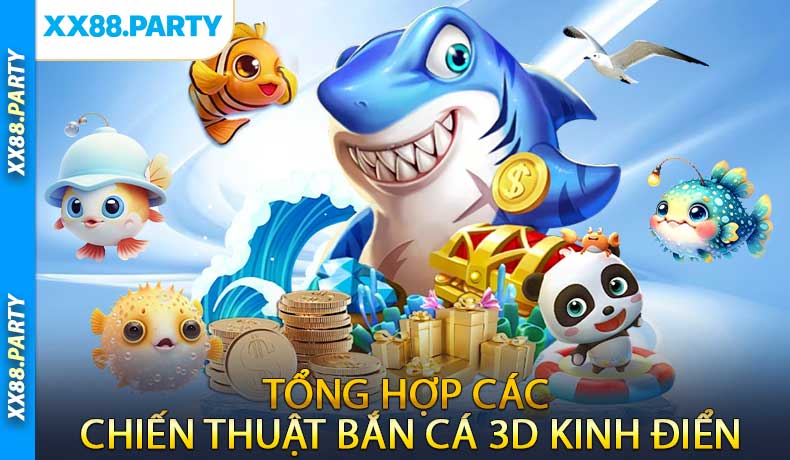 Tổng Hợp Các Chiến Thuật Bắn Cá 3D Kinh Điển