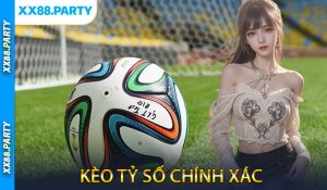 Kèo Tỷ Số Chính Xác